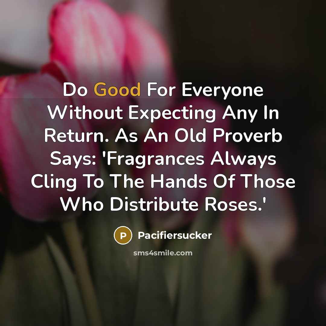 “Do Good For Everyone Without Expecting Any In Return. As…” quote by Pacifiersucker