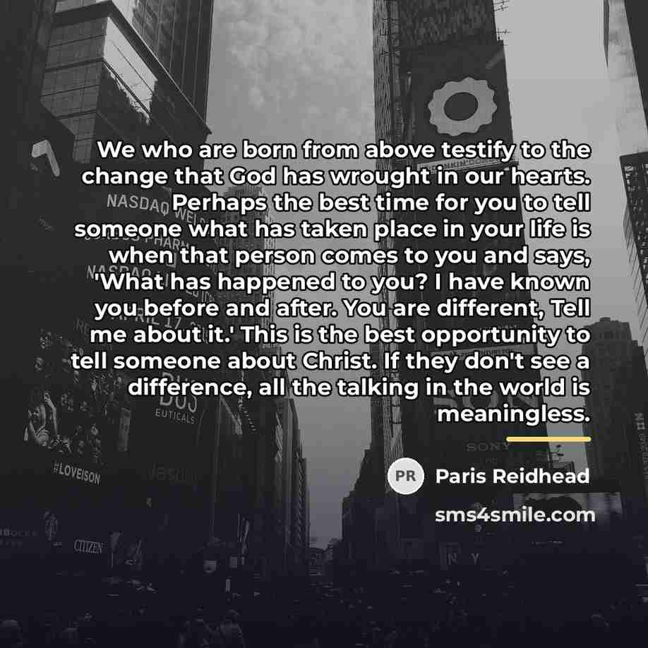 “We who are born from above testify to the change…” quote by Paris Reidhead