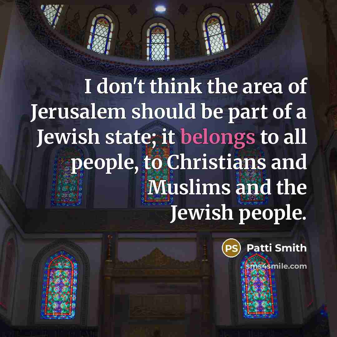 “I don't think the area of Jerusalem should be part…” quote by Patti Smith