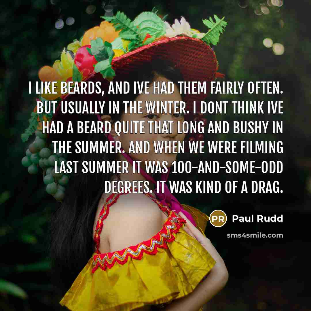 “I like beards, and Ive had them fairly often. But…” quote by Paul Rudd