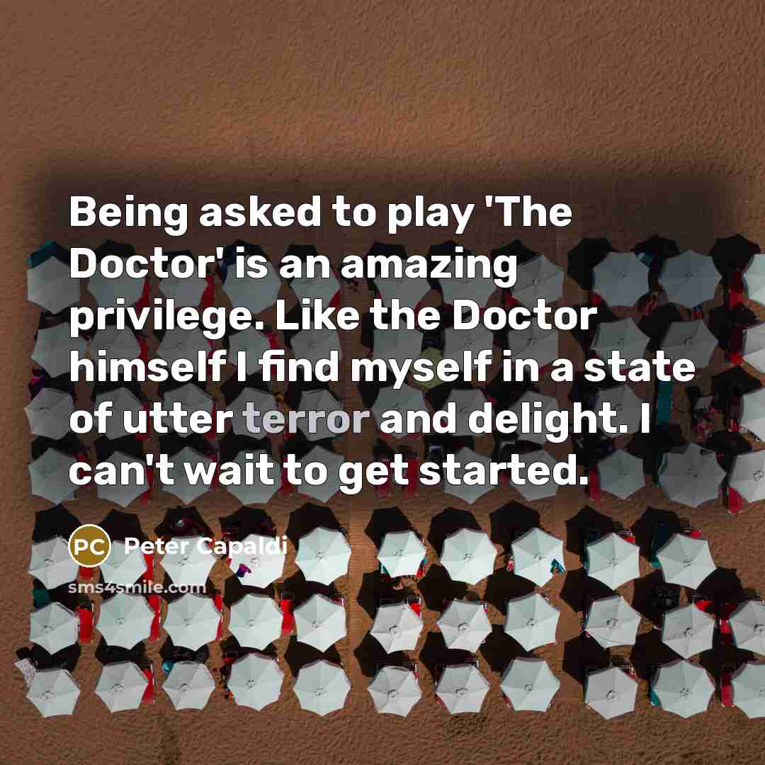 “Being asked to play 'The Doctor' is an amazing privilege.…” quote by Peter Capaldi