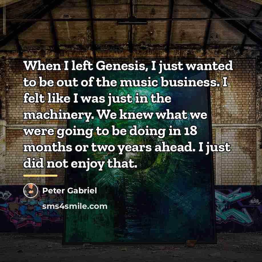 “When I left Genesis, I just wanted to be out…” quote by Peter Gabriel
