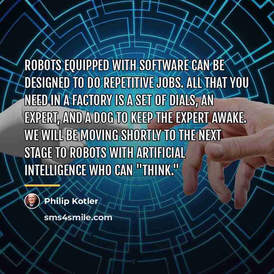 “Robots equipped with software can be designed to do repetitive…” quote by Philip Kotler