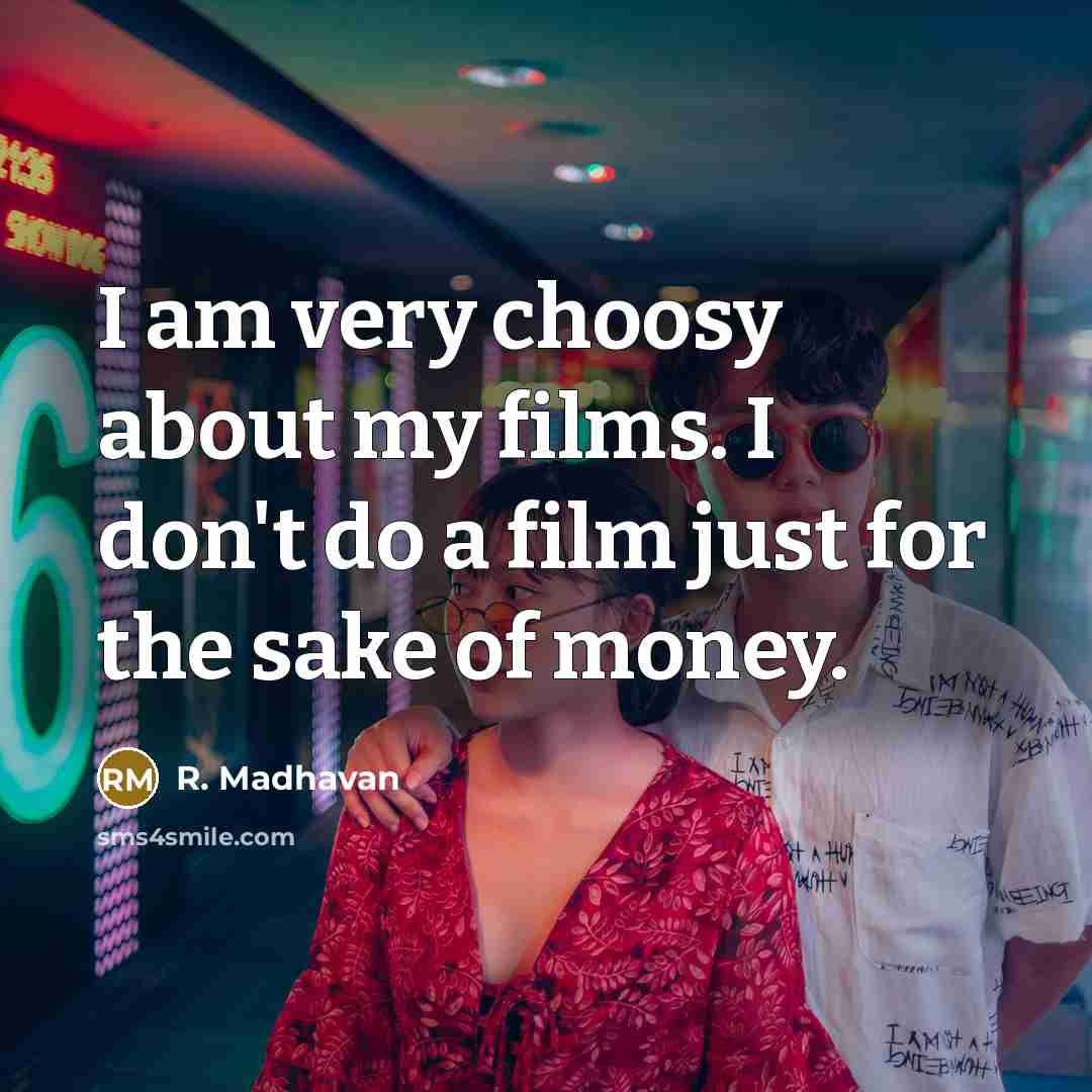 “I am very choosy about my films. I don't do…” quote by R. Madhavan