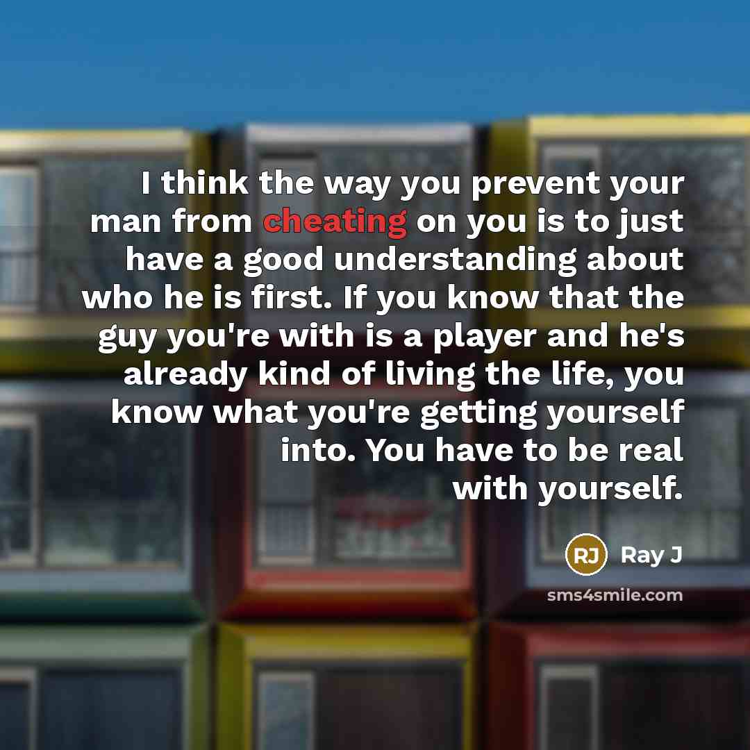 “I think the way you prevent your man from cheating…” quote by Ray J