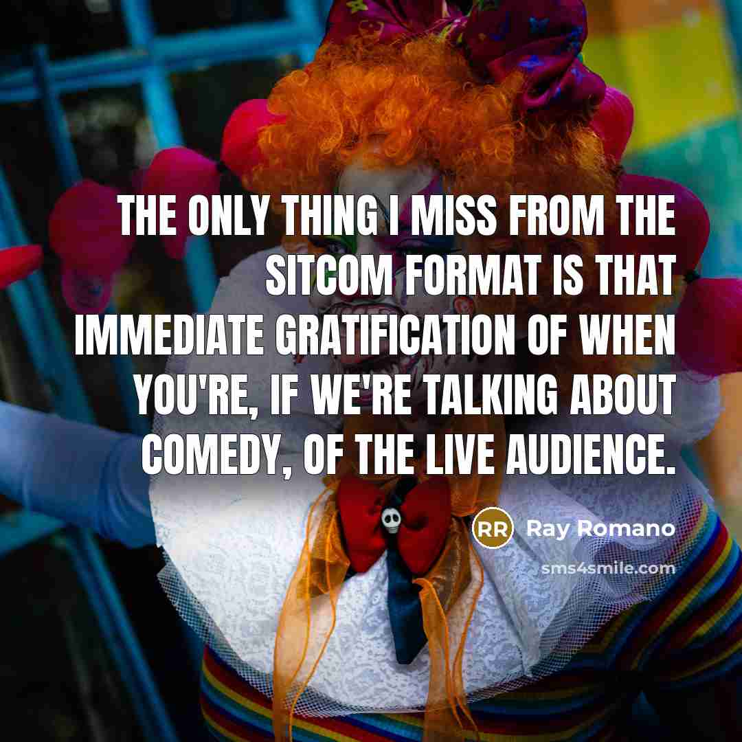 “The only thing I miss from the sitcom format is…” quote by Ray Romano