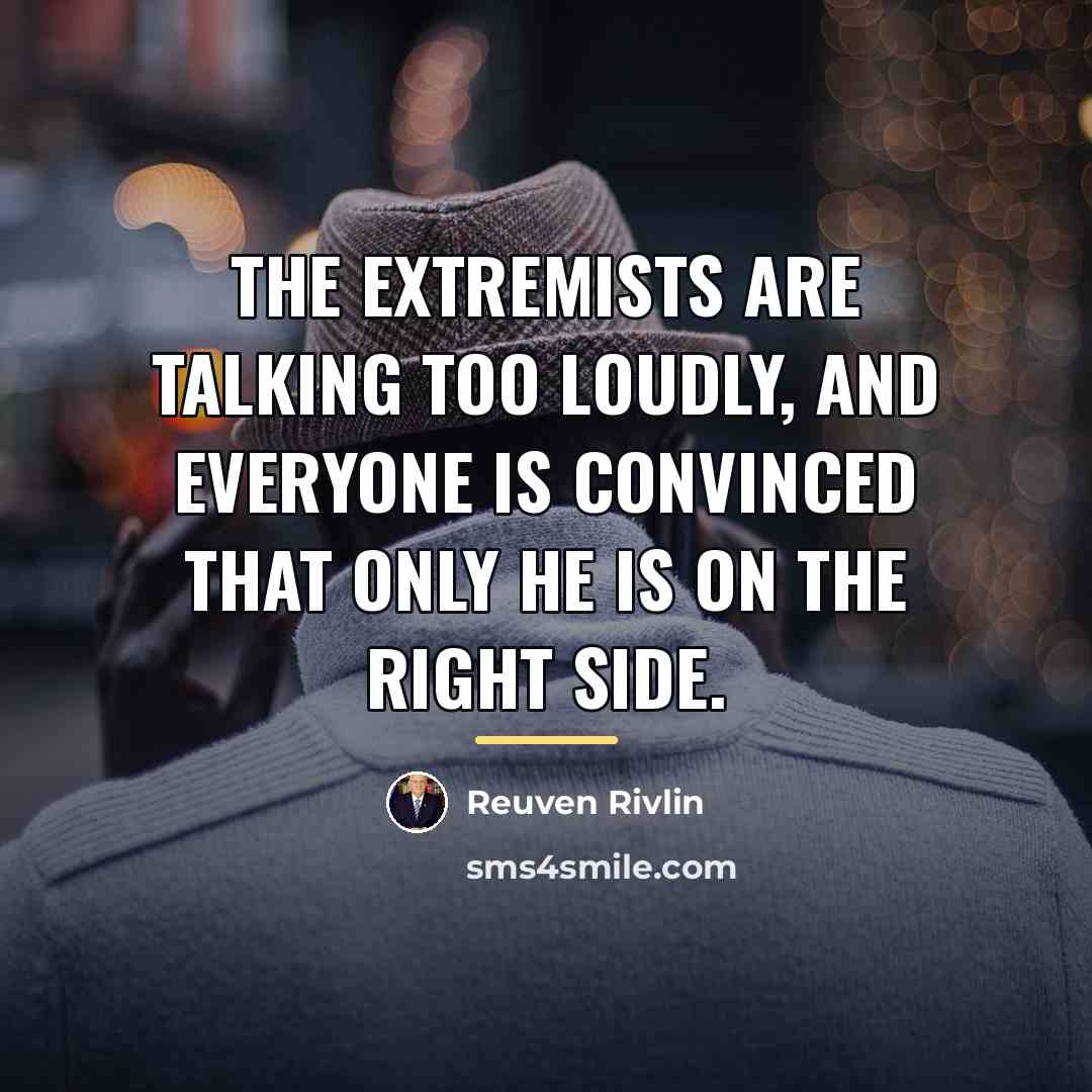 “The extremists are talking too loudly, and everyone is convinced…” quote by Reuven Rivlin