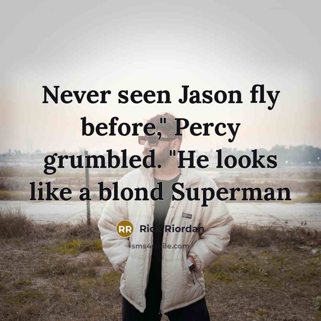 “Never seen Jason fly before," Percy grumbled. "He looks like…” quote by Rick Riordan