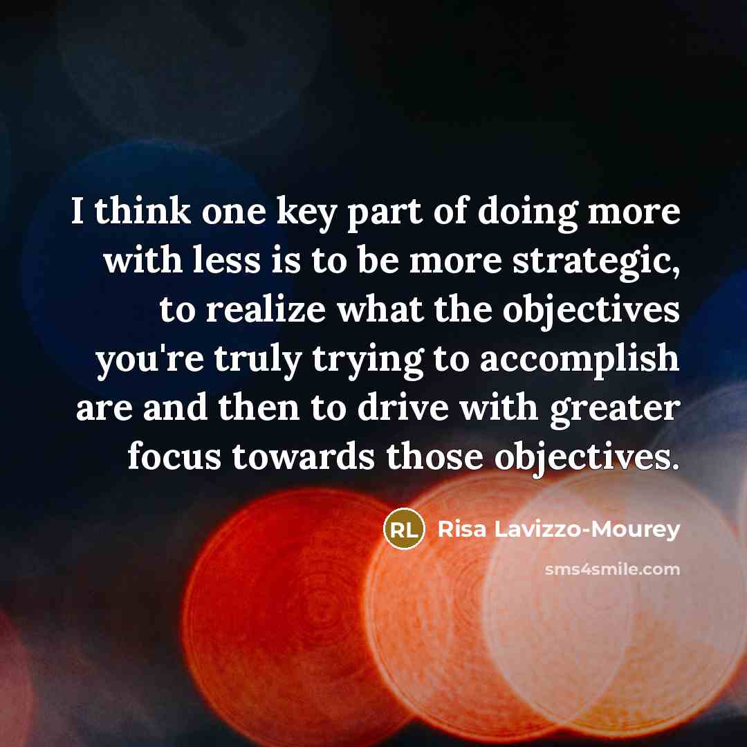 “I think one key part of doing more with less…” quote by Risa Lavizzo-Mourey