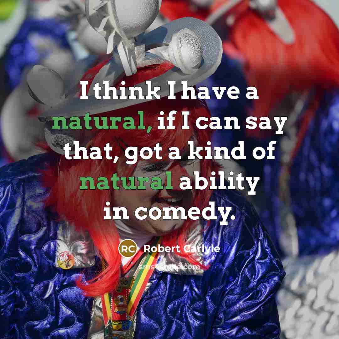 “I think I have a natural, if I can say…” quote by Robert Carlyle
