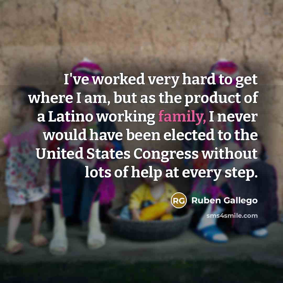 “I've worked very hard to get where I am, but…” quote by Ruben Gallego