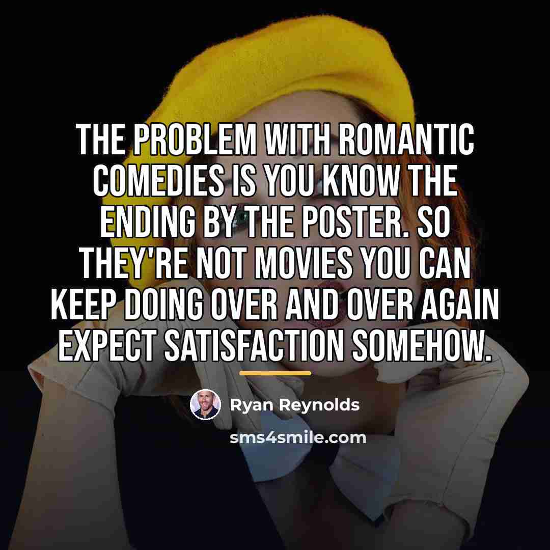 “The problem with romantic comedies is you know the ending…” quote by Ryan Reynolds