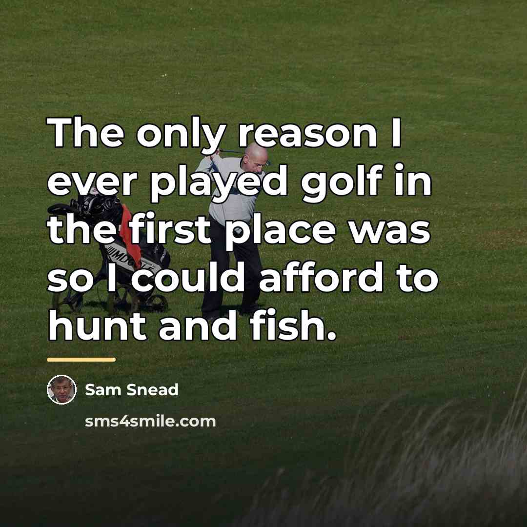 “The only reason I ever played golf in the first…” quote by Sam Snead