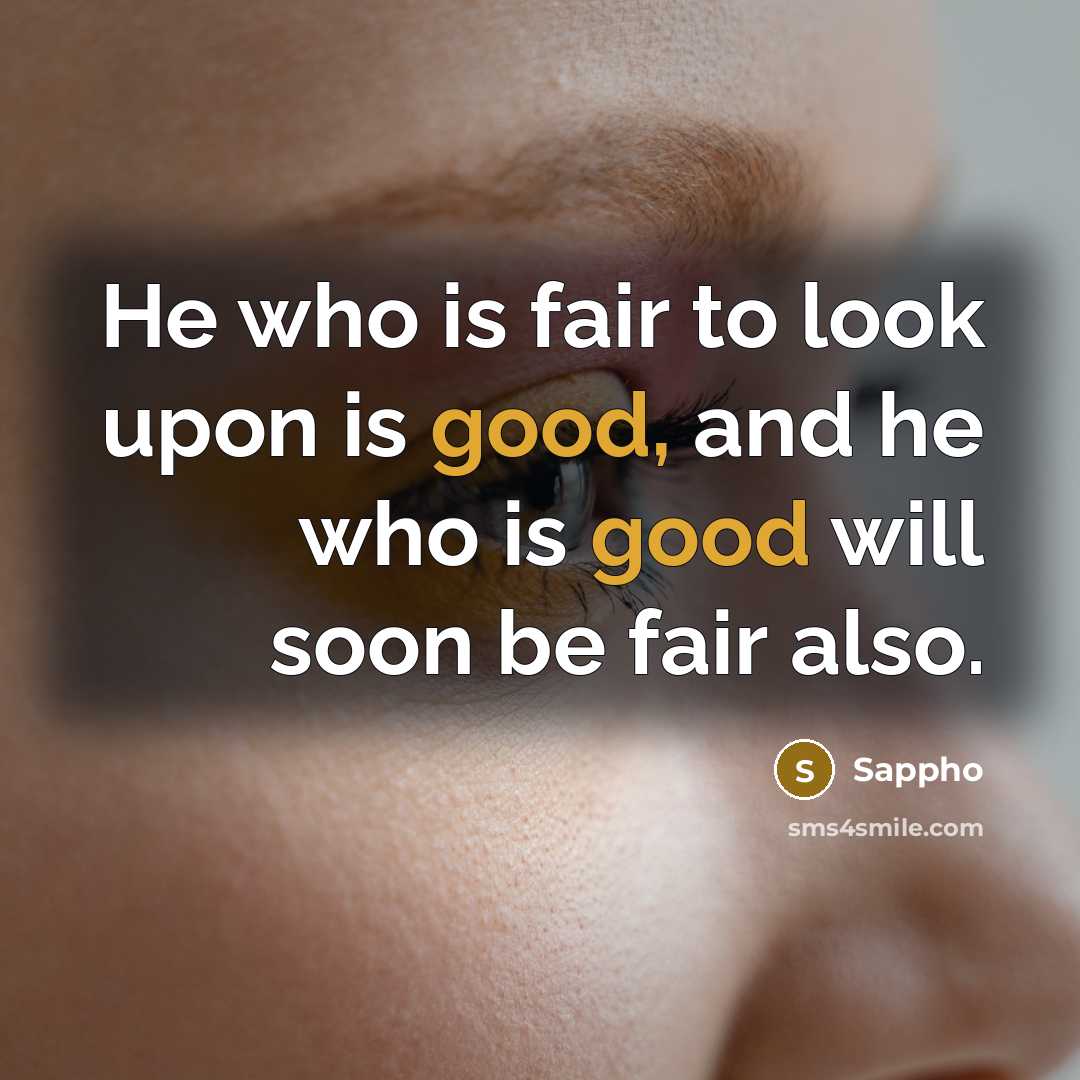 “He who is fair to look upon is good, and…” quote by Sappho
