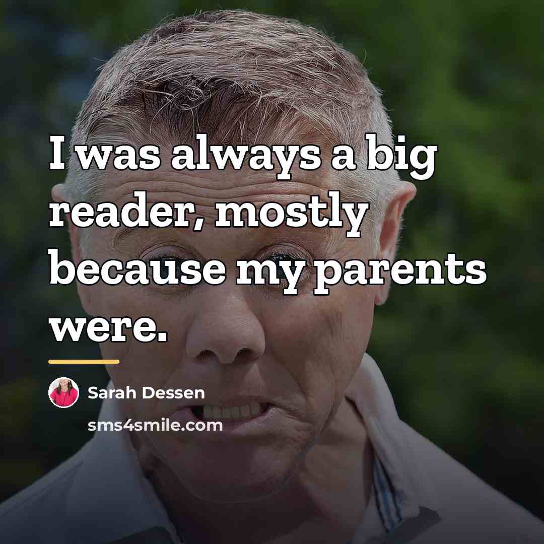 “I was always a big reader, mostly because my parents…” quote by Sarah Dessen