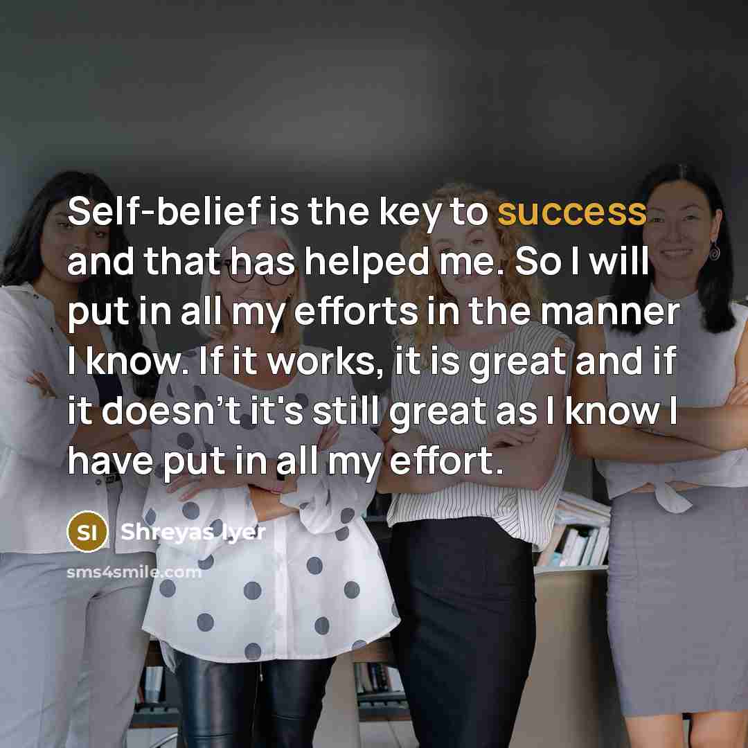 “Self-belief is the key to success and that has helped…” quote by Shreyas Iyer