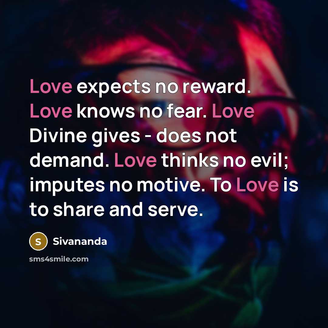 “Love expects no reward. Love knows no fear. Love Divine…” quote by Sivananda