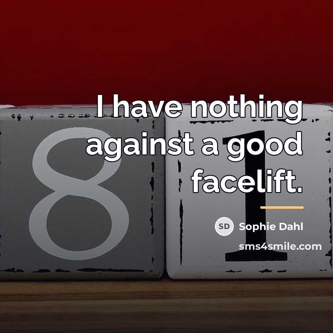 “I have nothing against a good facelift.…” quote by Sophie Dahl