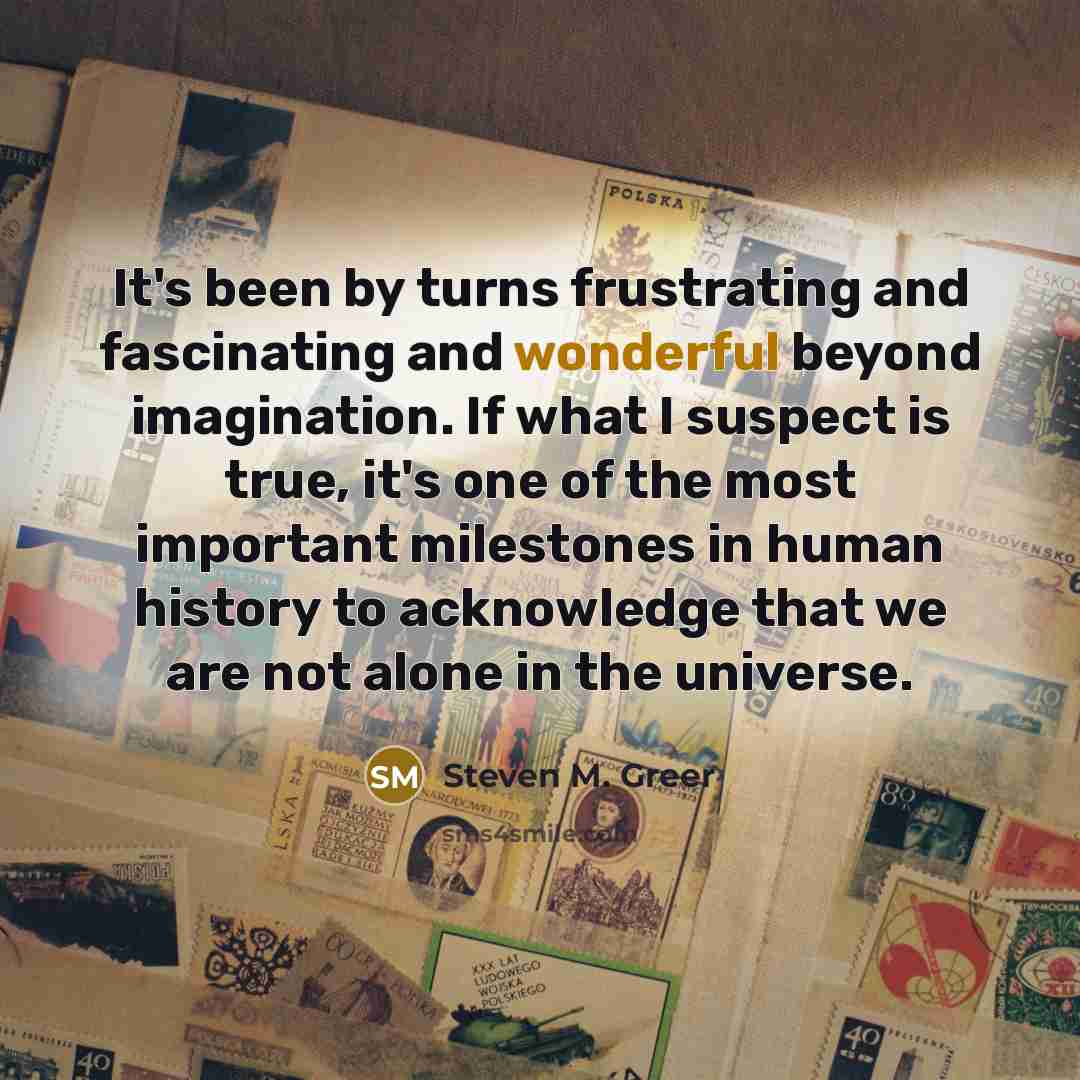 “It's been by turns frustrating and fascinating and wonderful beyond…” quote by Steven M. Greer