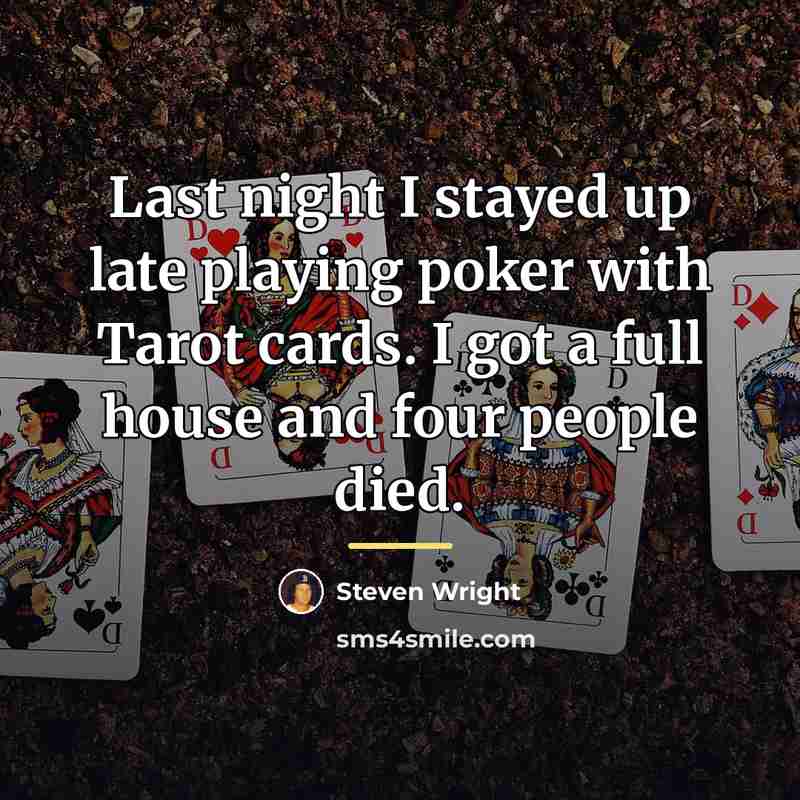 “Last night I stayed up late playing poker with Tarot…” quote by Steven Wright