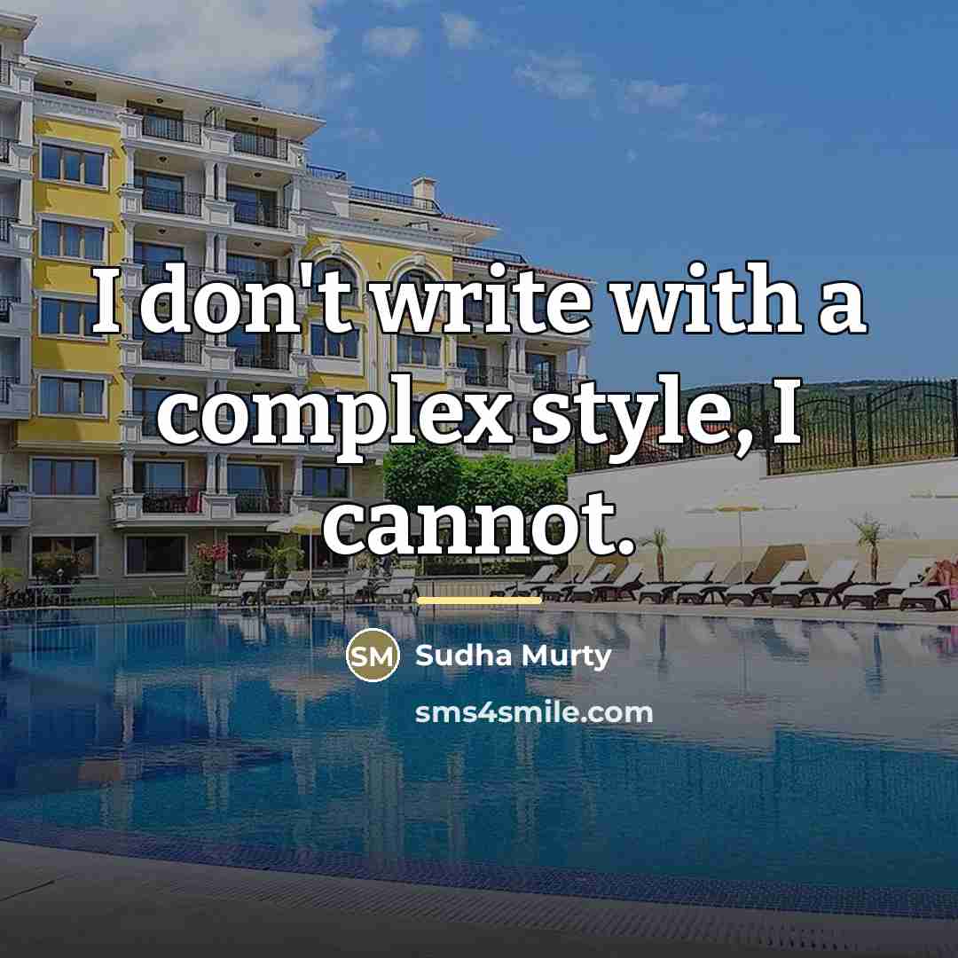 “I don't write with a complex style, I cannot.…” quote by Sudha Murty