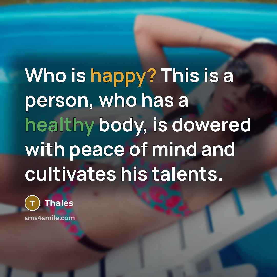 “Who is happy? This is a person, who has a…” quote by Thales