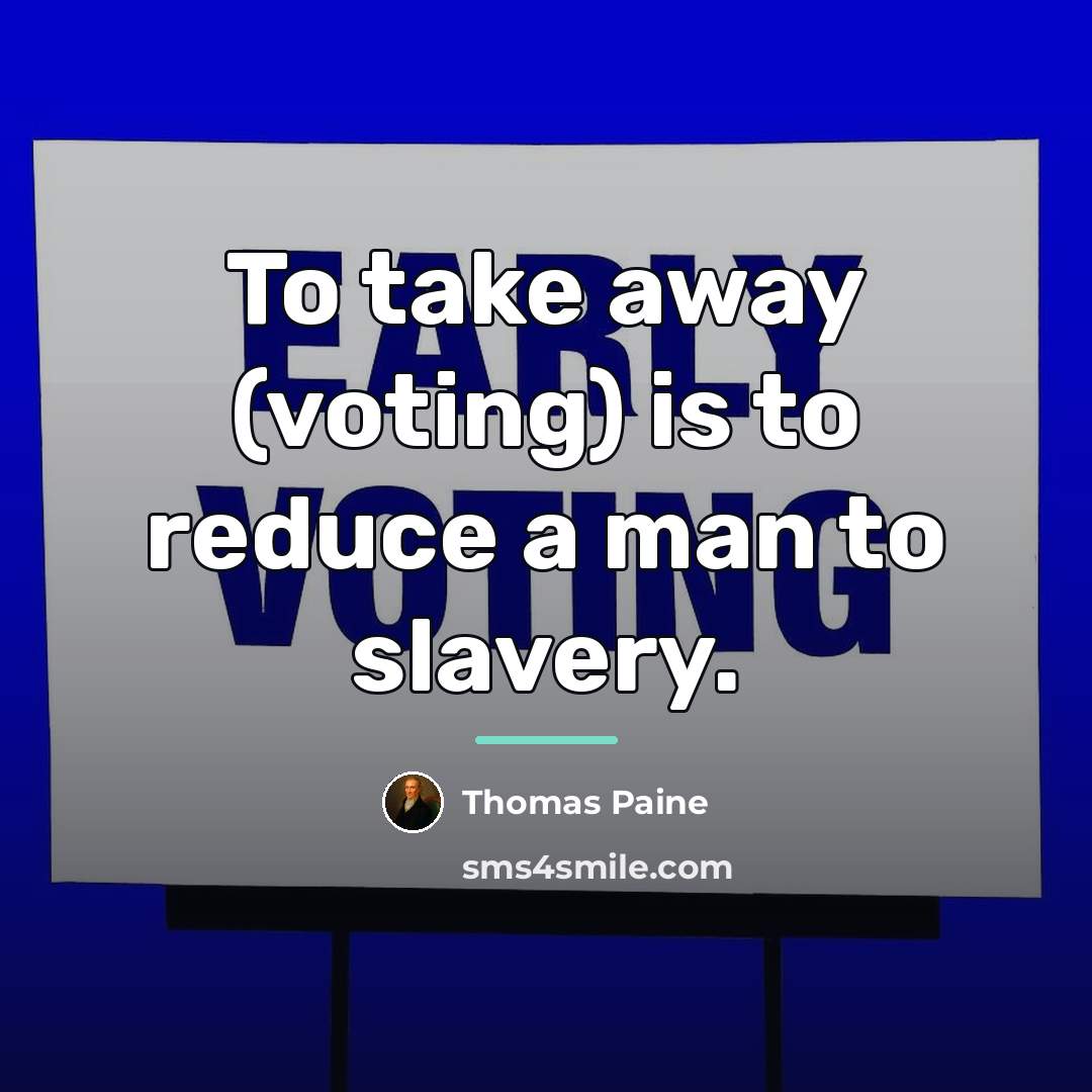 “To take away (voting) is to reduce a man to…” quote by Thomas Paine