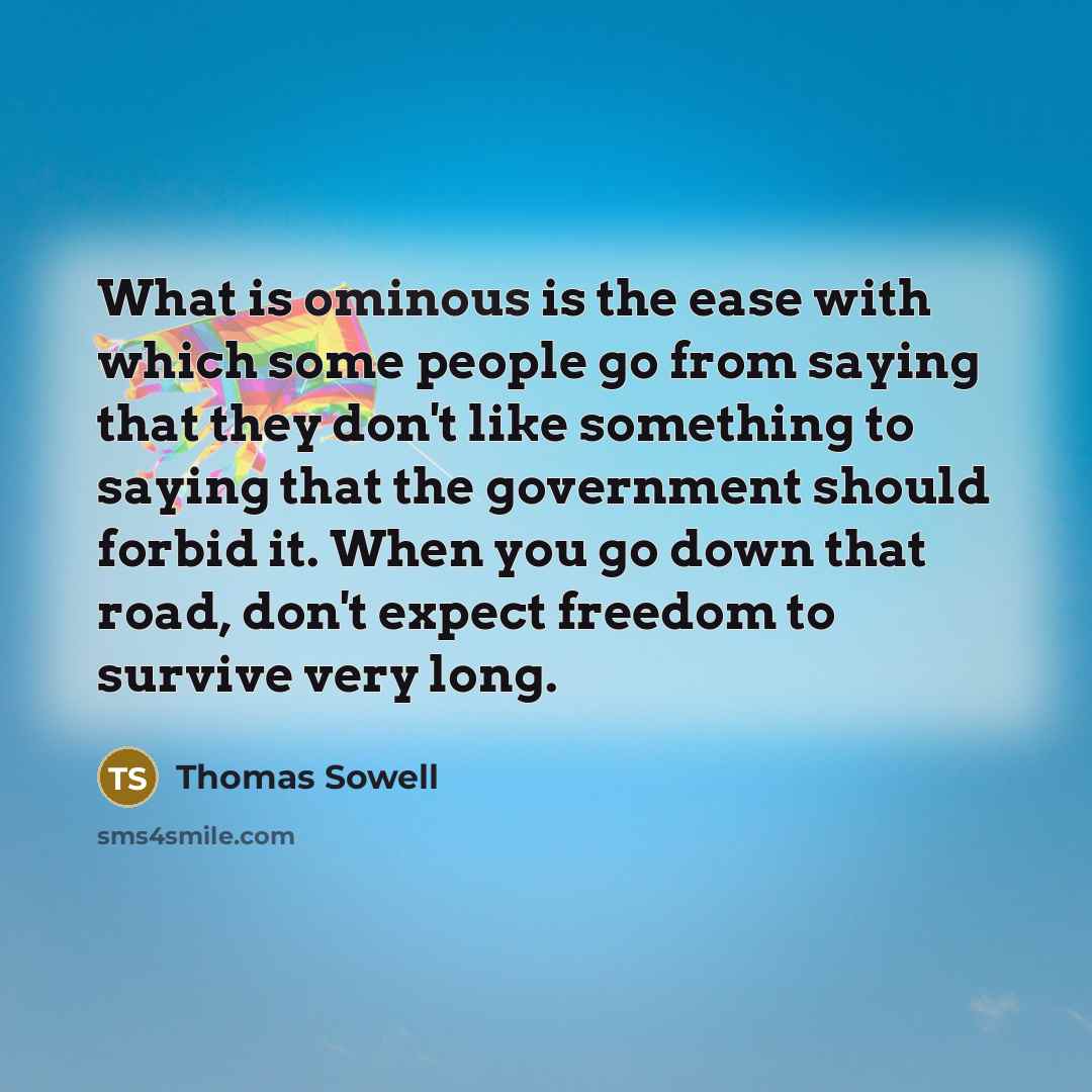 “What is ominous is the ease with which some people…” quote by Thomas Sowell