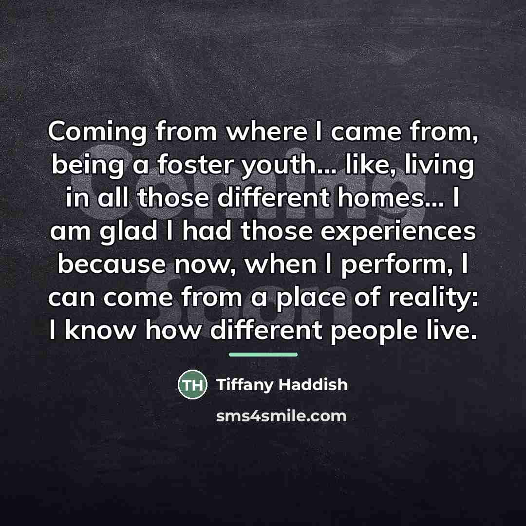 “Coming from where I came from, being a foster youth...…” quote by Tiffany Haddish