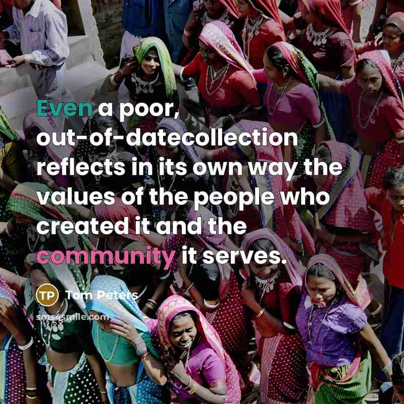 “Even a poor, out-of-datecollection reflects in its own way the…” quote by Tom Peters