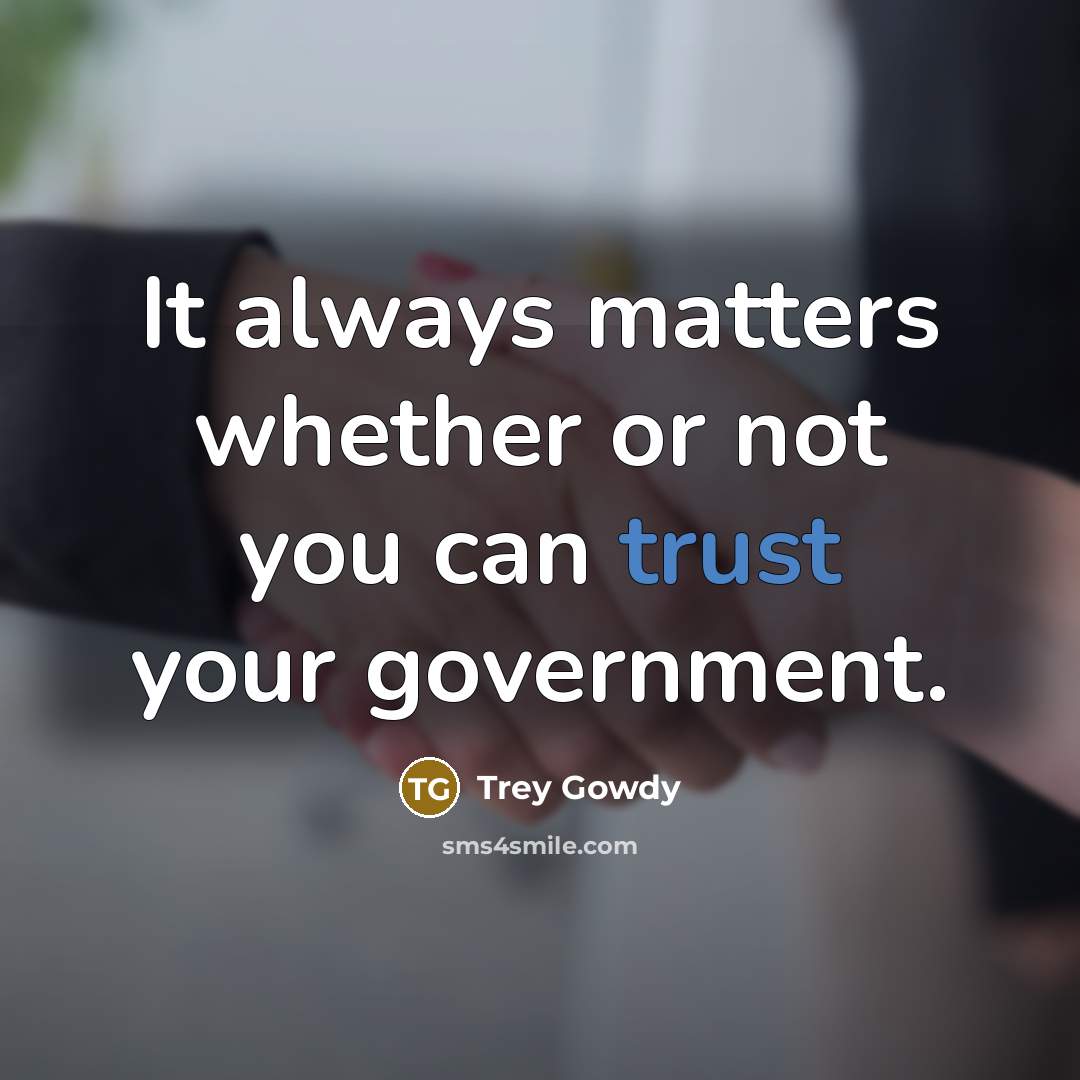 “It always matters whether or not you can trust your…” quote by Trey Gowdy
