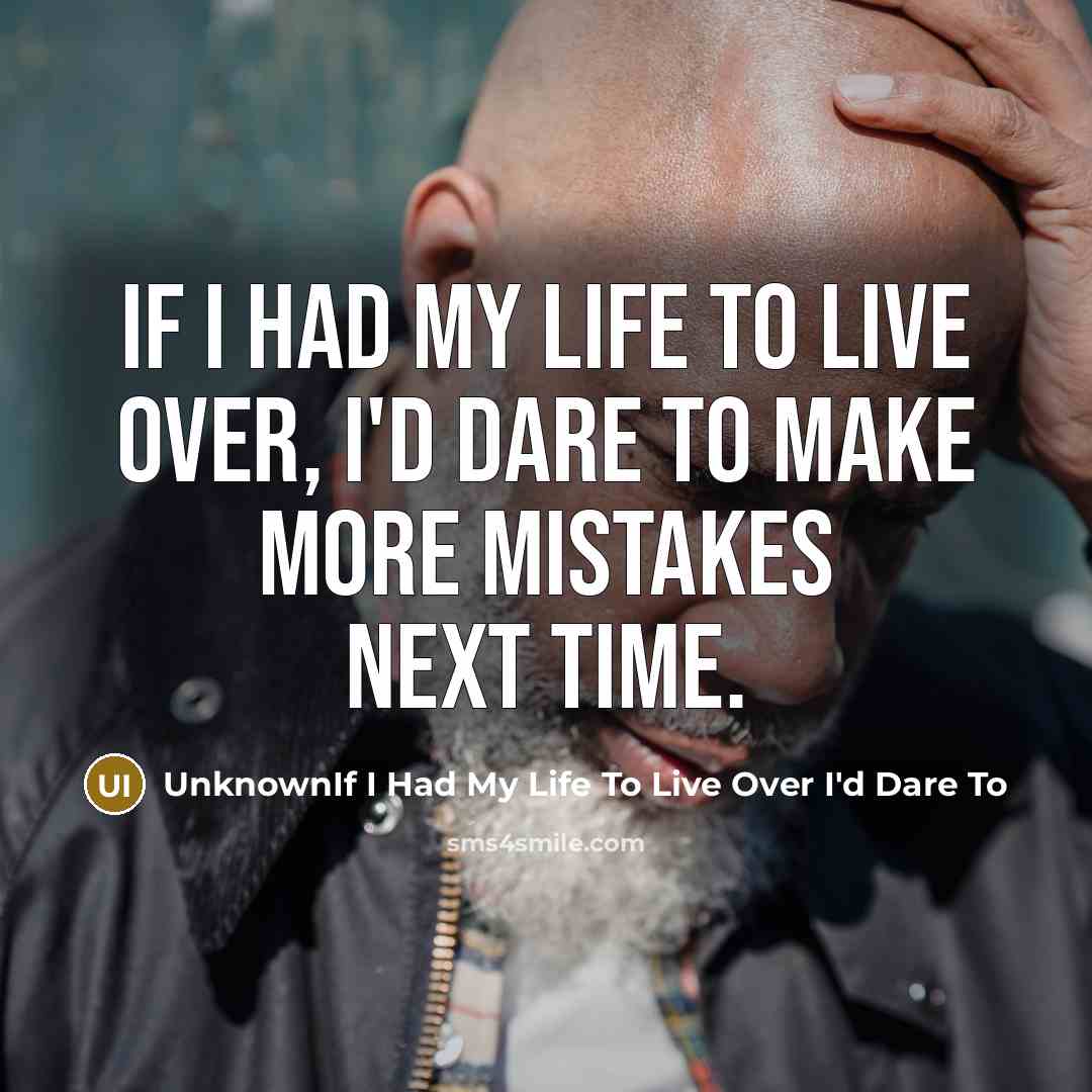 “If I had my life to live over, I'd dare…” quote by UnknownIf I Had My Life To Live Over I'd Dare To
