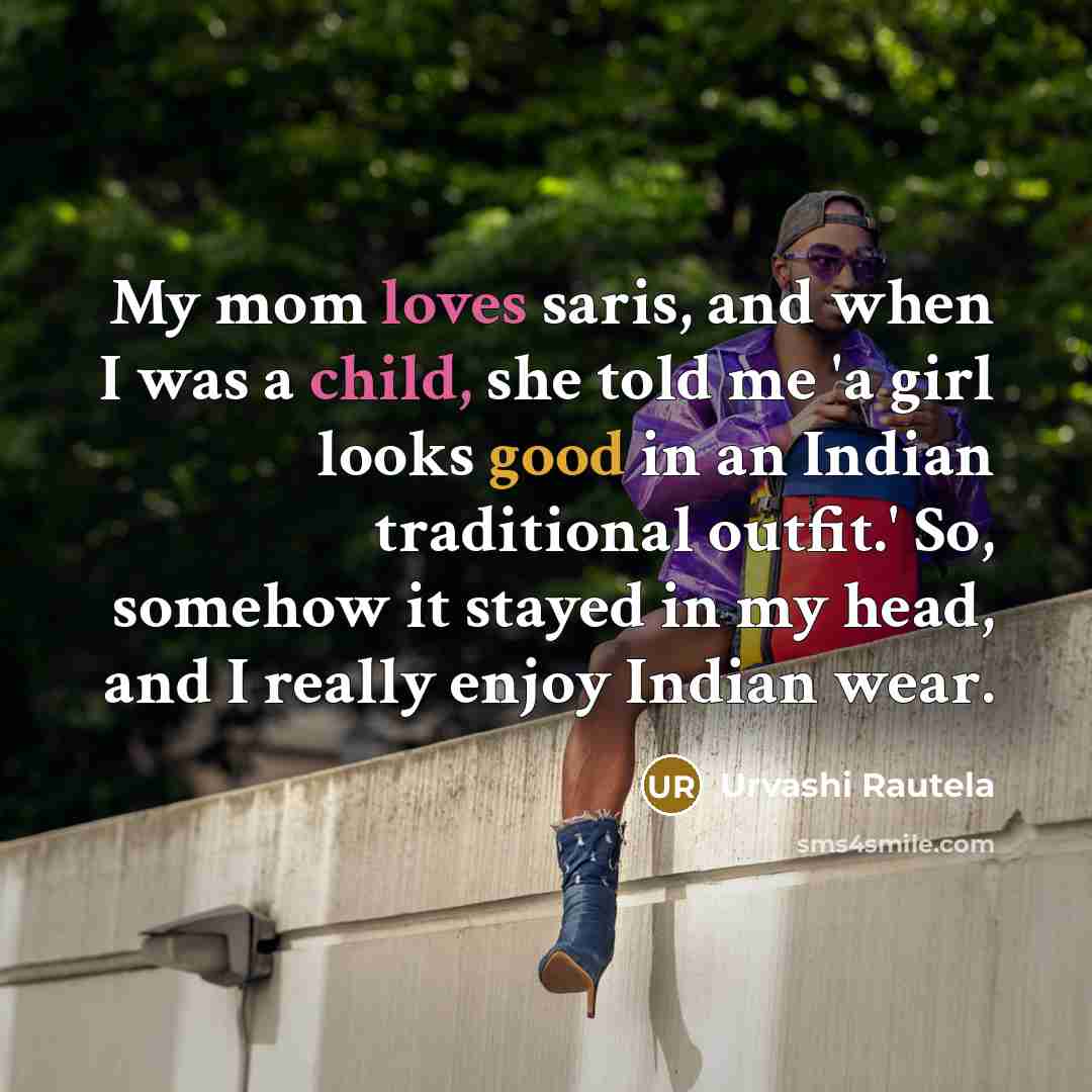 “My mom loves saris, and when I was a child,…” quote by Urvashi Rautela