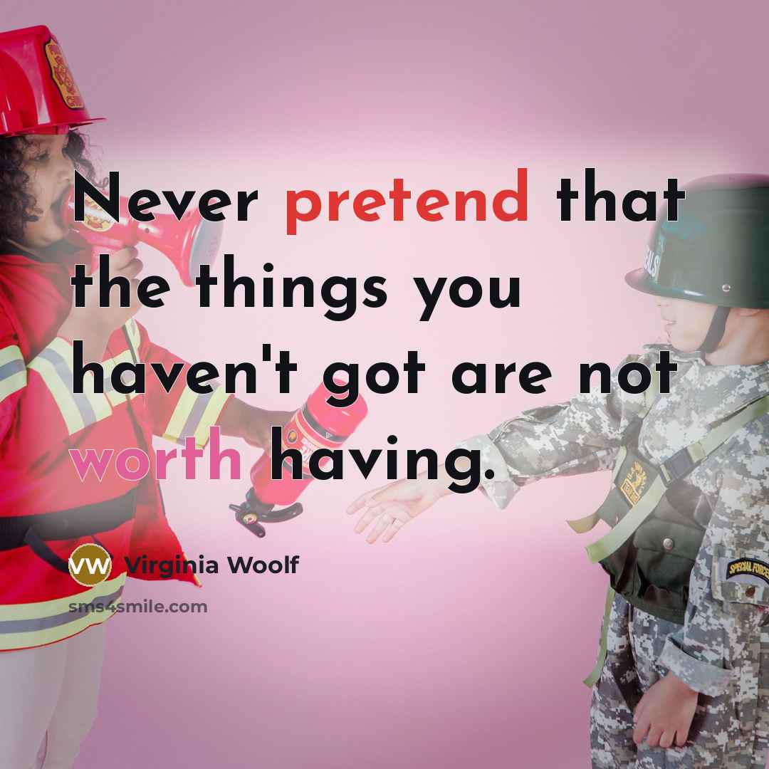 “Never pretend that the things you haven't got are not…” quote by Virginia Woolf