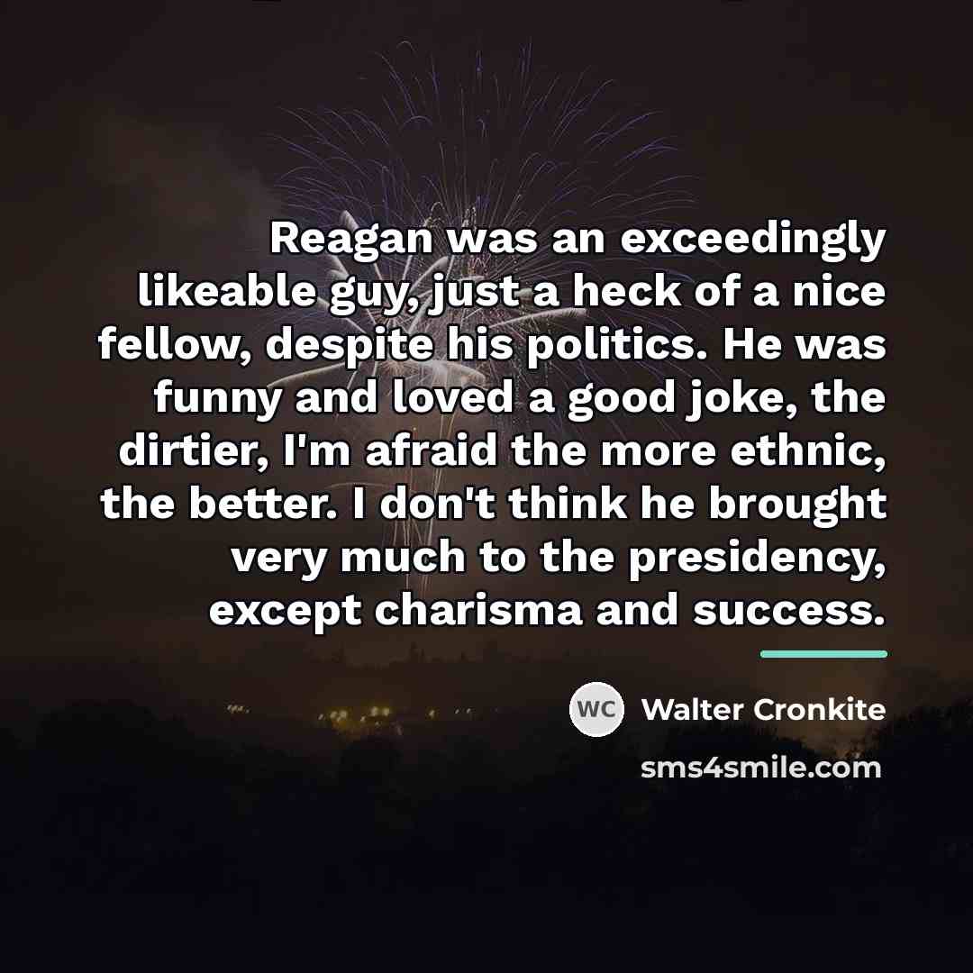 “Reagan was an exceedingly likeable guy, just a heck of…” quote by Walter Cronkite