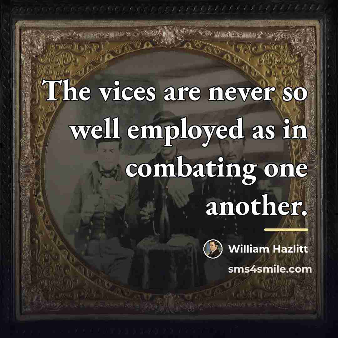 “The vices are never so well employed as in combating…” quote by William Hazlitt