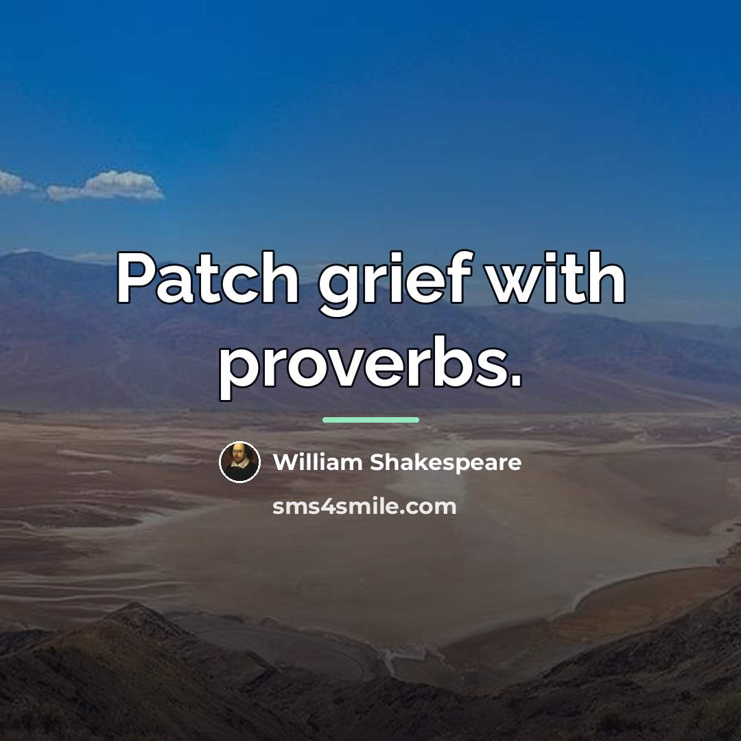 “Patch grief with proverbs.…” quote by William Shakespeare