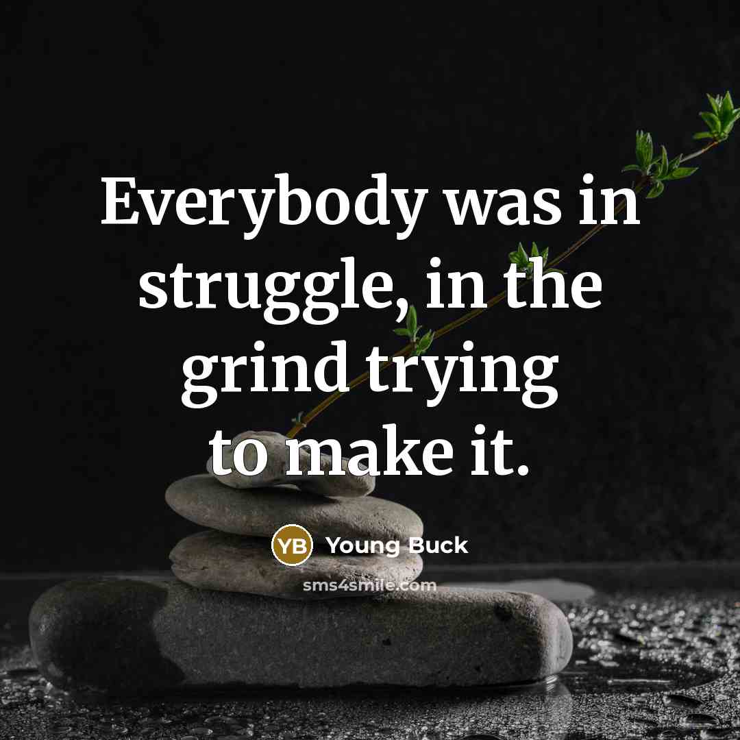 “Everybody was in struggle, in the grind trying to make…” quote by Young Buck