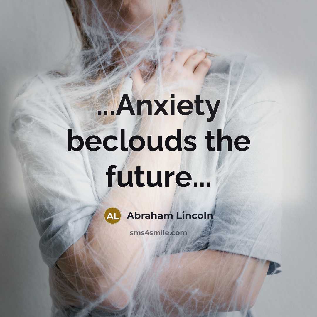 “...Anxiety beclouds the future...…” quote by Abraham Lincoln