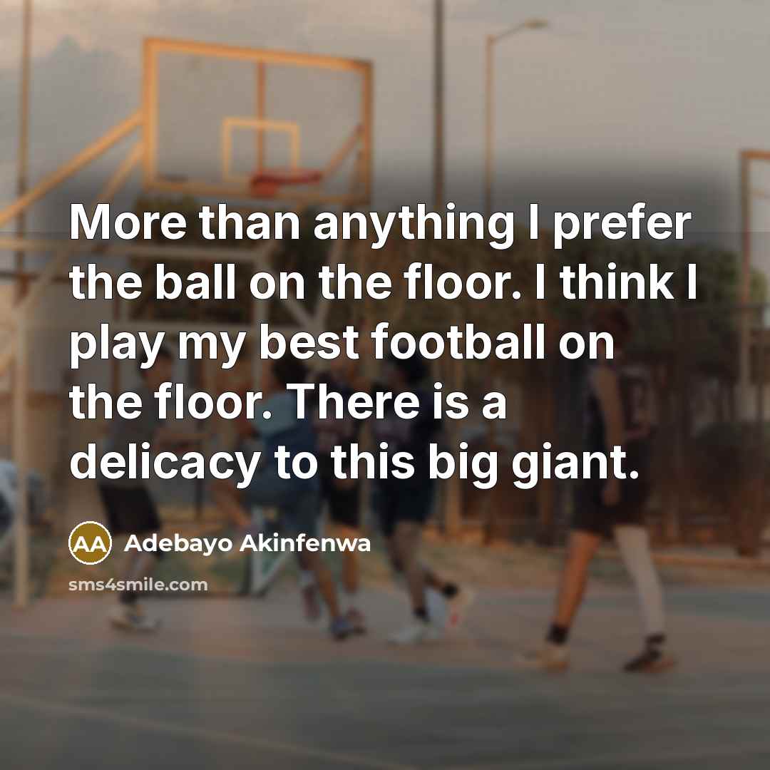 “More than anything I prefer the ball on the floor.…” quote by Adebayo Akinfenwa