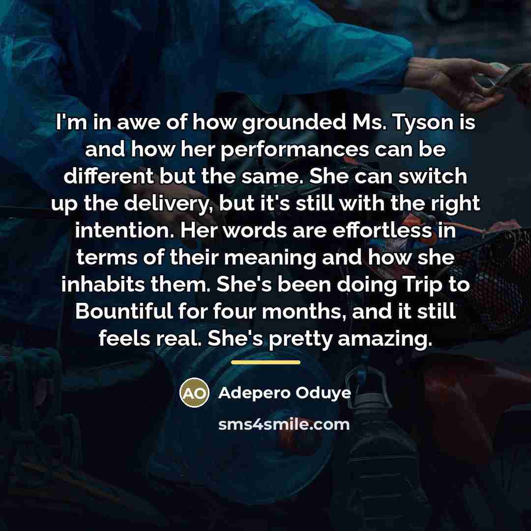 “I'm in awe of how grounded Ms. Tyson is and…” quote by Adepero Oduye