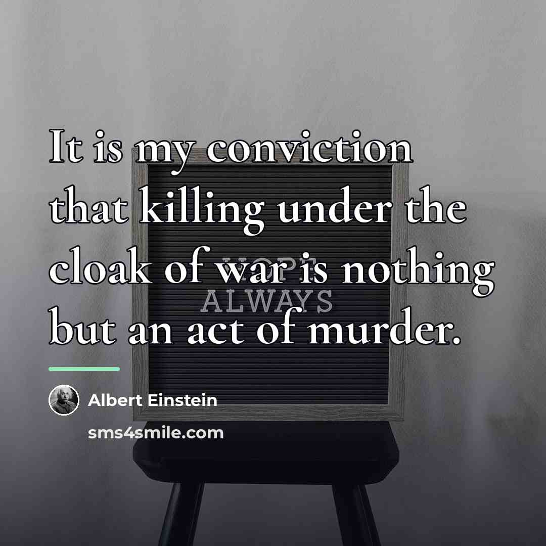 “It is my conviction that killing under the cloak of…” quote by Albert Einstein