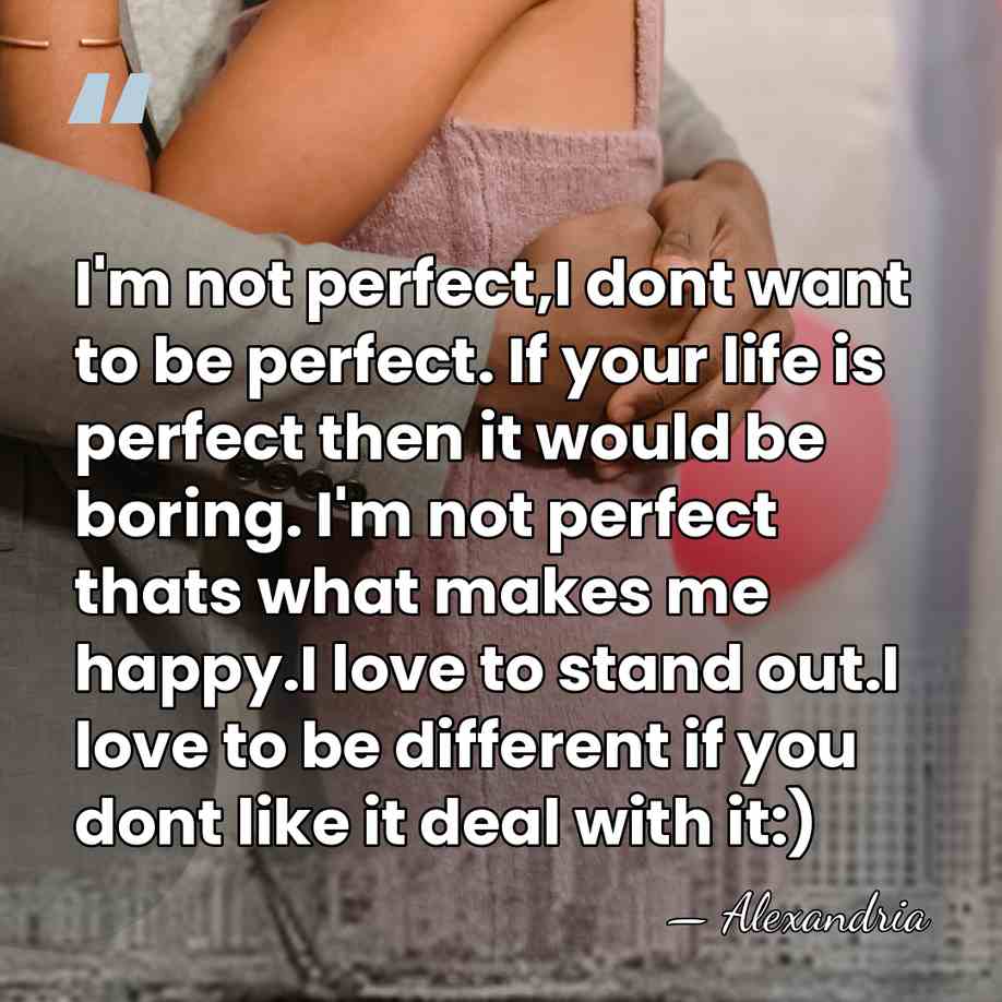 I'm not perfect,I dont want to be perfect. If your life is&hellip; - Alexandria