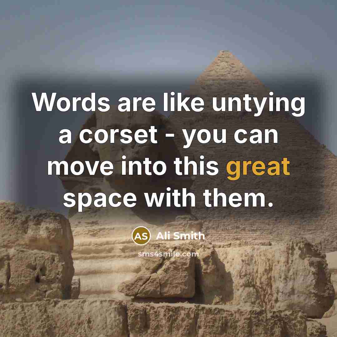 “Words are like untying a corset - you can move…” quote by Ali Smith