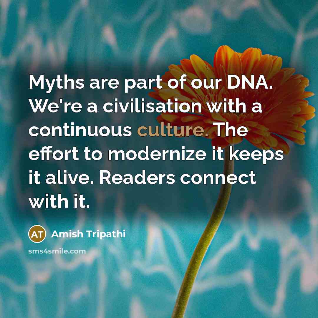 “Myths are part of our DNA. We're a civilisation with…” quote by Amish Tripathi