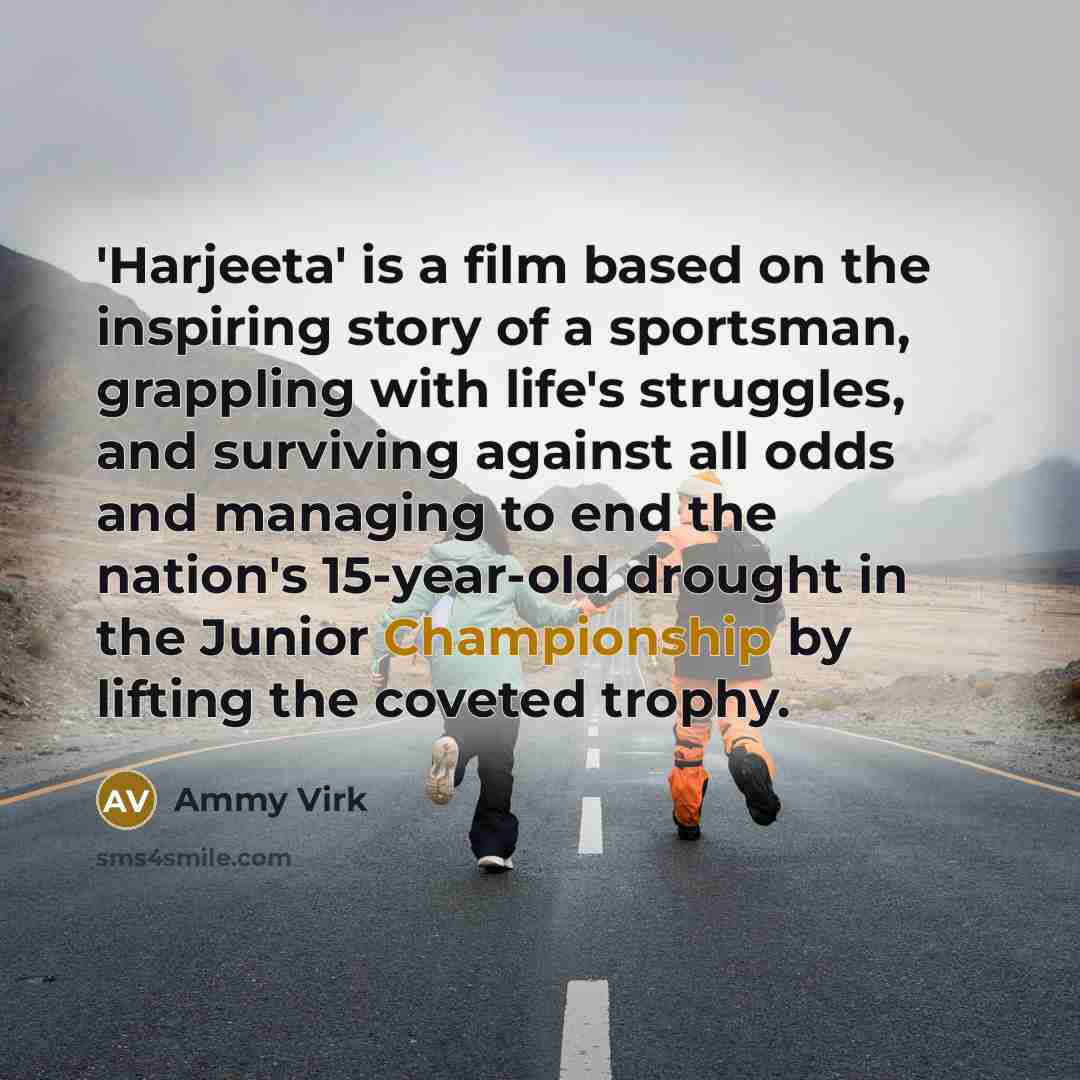 “'Harjeeta' is a film based on the inspiring story of…” quote by Ammy Virk