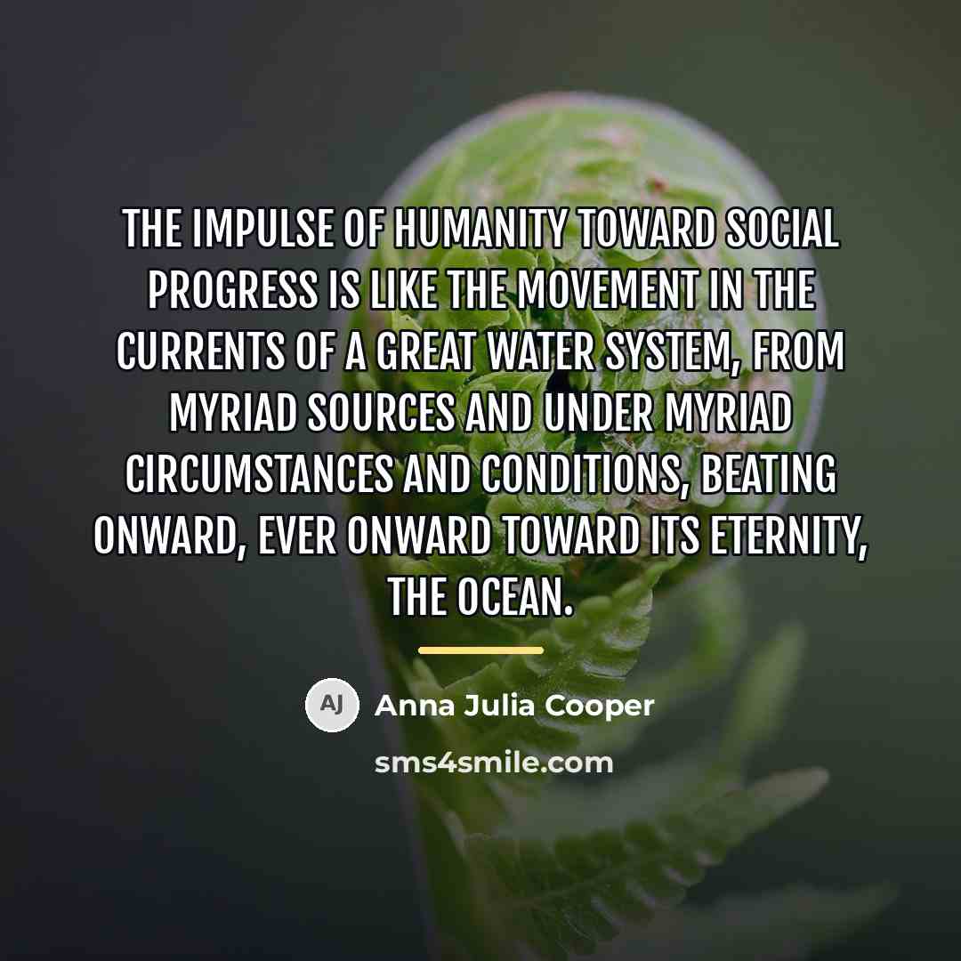 “The impulse of humanity toward social progress is like the…” quote by Anna Julia Cooper