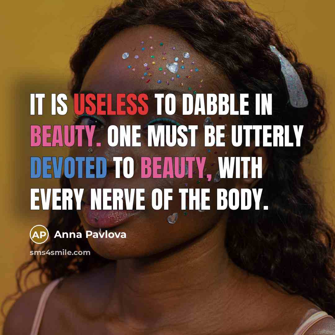 “It is useless to dabble in beauty. One must be…” quote by Anna Pavlova