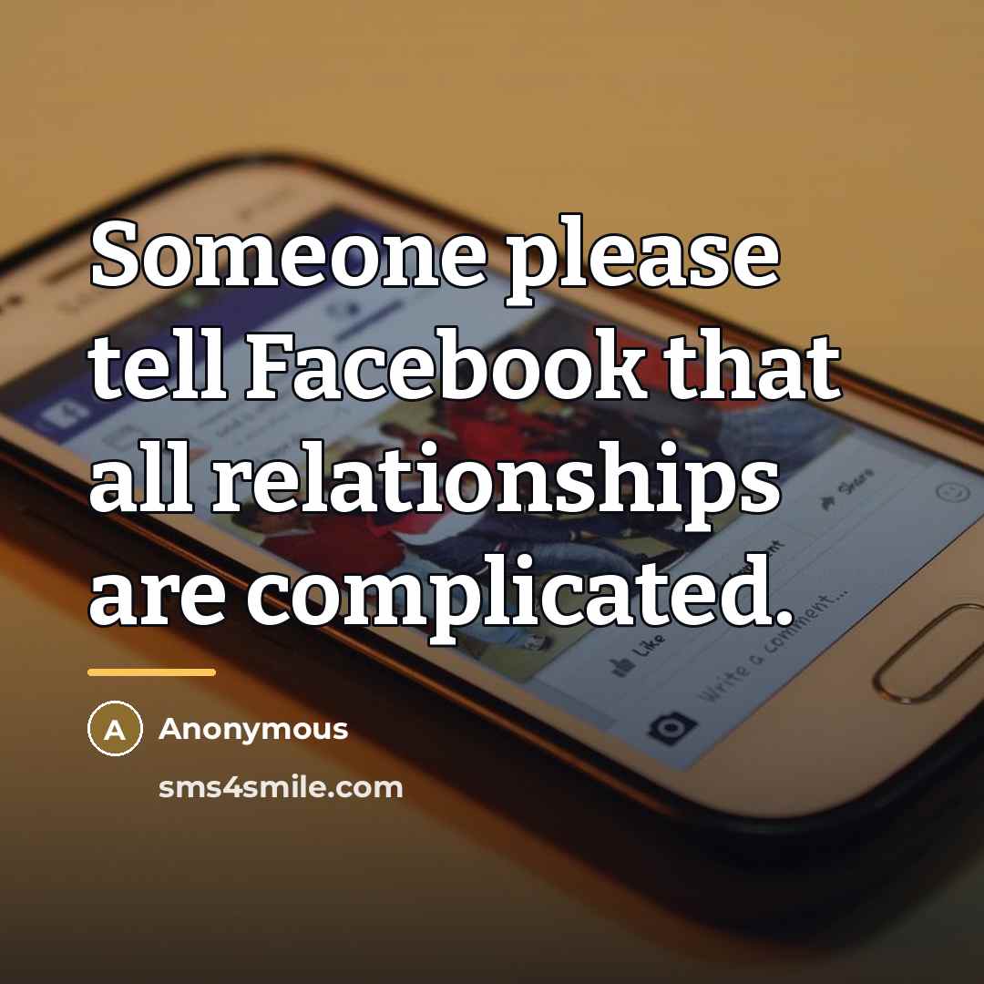 “Someone please tell Facebook that all relationships are complicated.…” quote by Anonymous