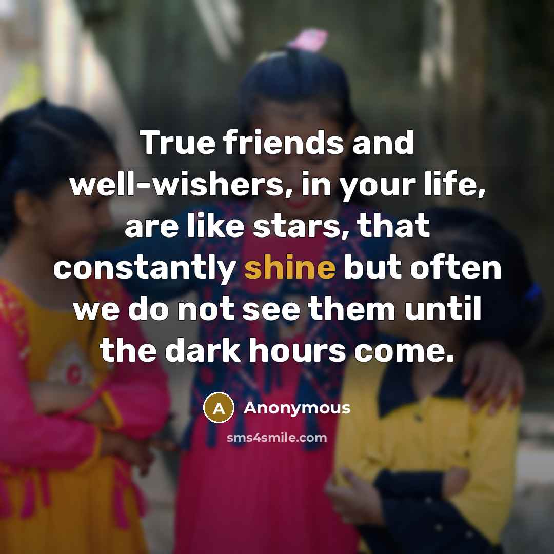 “True friends and well-wishers, in your life, are like stars,…” quote by Anonymous